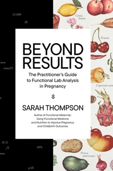 Hardcover Beyond Results: The Practioner's Guide to Functional Lab Analysis in Pregnancy Book