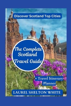 Paperback The Complete Scotland Travel Guide: Discover Scotland's Top Cities Book