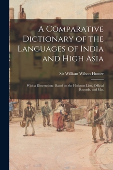 Paperback A Comparative Dictionary of the Languages of India and High Asia: With a Dissertation: Based on the Hodgson Lists, Official Records, and Mss. Book