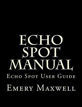 Paperback Echo Spot Manual: Echo Spot User Guide Book