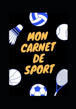 MON CARNET DE SPORT: Entrainement - Notes - Planification - Organisation - Repas - Diet - Récupération (French Edition)