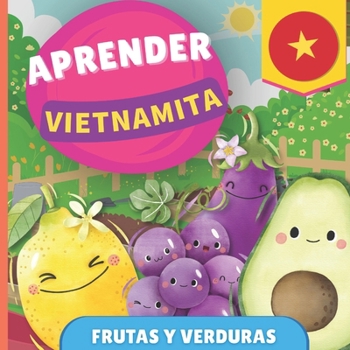Aprender vietnamita - Frutas y verduras: Libro ilustrado para niños bilingües - Español / Vietnamita - con pronunciaciones (Spanish Edition)