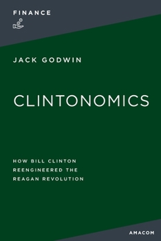 Paperback La Clintonomics: How Bill Clinton Reengineered the Reagan Revolution Book