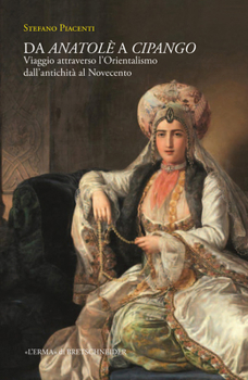 Paperback Da Anatole' a Cipango: Viaggio Attraverso l'Orientalismo Dall'antichita Al Novecento Tra Storia E Spettacolo [Italian] Book