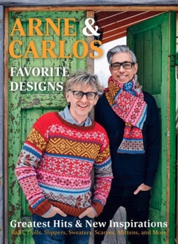 Arne & Carlos: Greatest Knits: Favourite Projects and New Designs to Knit and Crochet