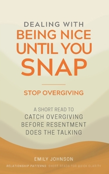 Paperback Dealing With Being Nice Until You Snap: A Short Read to Catch Overgiving Before Resentment Does the Talking Book