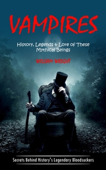 Paperback Vampire: History, Legends & Lore of These Mythical Beings (Secrets Behind History's Legendary Bloodsuckers) Book