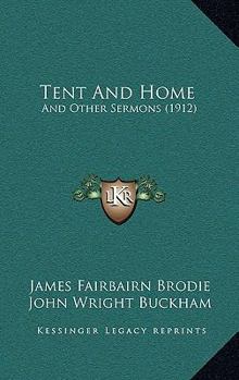 Tent and Home: And Other Sermons (Classic Reprint)