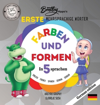 Hardcover Die ersten mehrsprachigen Wörter von Bentley Hippo: Farben und Formen in 5 Sprachen - Frühes Lernen für Kleinkinder und Kinder [German] Book