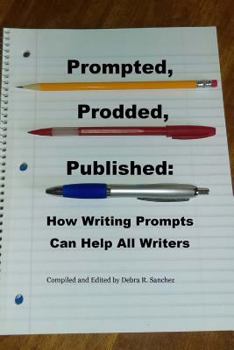 Paperback Prompted, Prodded, Published: How Writing Prompts Can Help All Writers Book