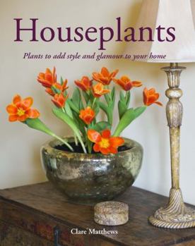 Hardcover Houseplants: Plants to Add Style and Glamour to Your Home Book