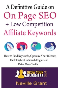 Paperback A Definitive Guide On On Page SEO + Low Competition Affiliate Keywords: How to find keywords, optimize your website, rank higher on search engine and Book