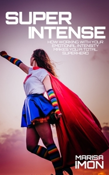 Paperback Super Intense: How Working With Your Emotional Intensity Makes You A Superhero Book