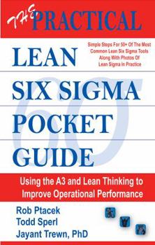 Spiral-bound The Practical Lean Six Sigma Pocket Guide - Using the A3 and Lean Thinking to Improve Operational Performance in ANY Industry, ANY Time - Tools for the Elimination of Waste! Book