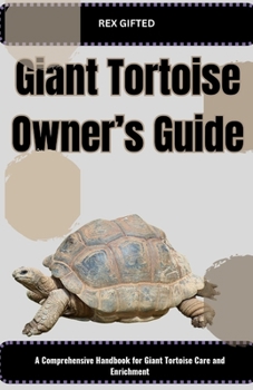 Paperback Giant Tortoise Owner's Guide: A Comprehensive Handbook for Giant Tortoise Care and Enrichment Book