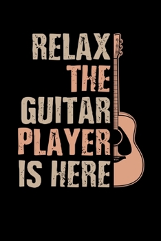 Paperback Relax The Guitar Player Is Here: Guitarist Journal Notebook Book