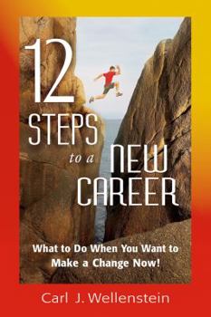 Paperback 12 Steps to a New Career: What to Do When You Want to Make a Change Now! Book