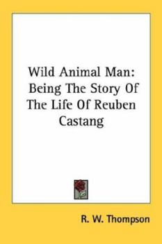 Wild Animal Man; Being the Story of the Life of Reuben Castang