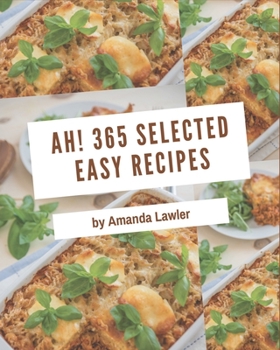 Paperback Ah! 365 Selected Easy Recipes: From The Easy Cookbook To The Table Book