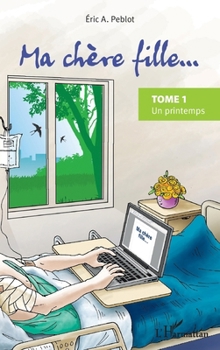 Paperback Ma chère fille...: Tome 1 Un printemps [French] Book