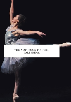 Paperback The Notebook for the Ballerina: 2020 write down all your thoughts and feelimgs or even ideas and goals you have set for the future Book