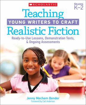 Paperback Teaching Young Writers to Craft Realistic Fiction: Ready-To-Use Lessons, Mentor Texts, and Ongoing Assessments Book