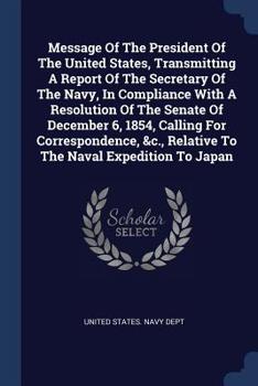 Message of the President of the United States, Transmitting a Report of the Secretary of the Navy, in Compliance with a Resolution of the Senate of December 6, 1854, Calling for Correspondence, &c., R