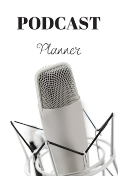 Paperback Podcast Planner: Organize your podcast or start your own, Plan Your Podcast Episodes With This Book!, Great Gift For Aspiring & Profess Book