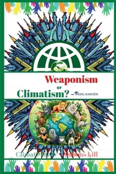 Paperback Weaponism or Climatism?: Climate Saves- Weapons Kill Book