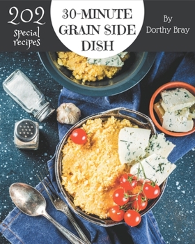 Paperback 202 Special 30-Minute Grain Side Dish Recipes: Enjoy Everyday With 30-Minute Grain Side Dish Cookbook! Book