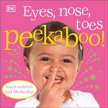 Eyes, Nose, Toes Peekaboo!: Touch-And-Feel and Lift-The-Flap - Book  of the DK Peekaboo