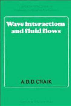 Wave Interactions and Fluid Flows (Cambridge Monographs on Mechanics) - Book  of the Cambridge Monographs on Mechanics