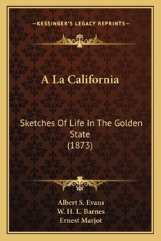 Paperback A La California: Sketches Of Life In The Golden State (1873) Book