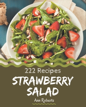 Paperback 222 Strawberry Salad Recipes: A Strawberry Salad Cookbook to Fall In Love With Book