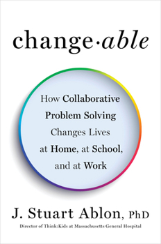 Hardcover Changeable: How Collaborative Problem Solving Changes Lives at Home, at School, and at Work Book