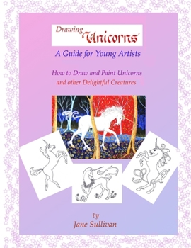 Paperback Drawing Unicorns - A Guide for Young Artists: How to draw and paint Unicorns and other delightful creatures Book