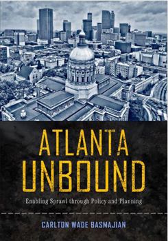 Hardcover Atlanta Unbound: Enabling Sprawl Through Policy and Planning Book