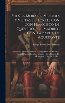 Hardcover Sueños Morales, Visiones Y Visitas De Torres Con Don Francisco De Quevedo, Por Madrid; Con, La Barca De Aqueronte: Residencia Infernal De Pluton; Corr [Spanish] Book