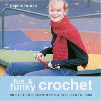 Paperback Fun & Funky Crochet: 30 Exciting Projects for a Stylish New Look Book