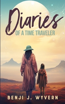 Diaries of a Time Traveler: A Timeless Empowering Women's Coming of Age Adventure