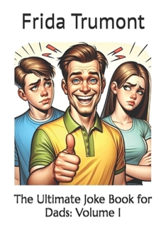 The Ultimate Joke Book for Dads: Volume I (The Ultimate Joke Book Series)