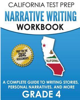 Paperback CALIFORNIA TEST PREP Narrative Writing Workbook Grade 4: A Complete Guide to Writing Stories, Personal Narratives, and More Book