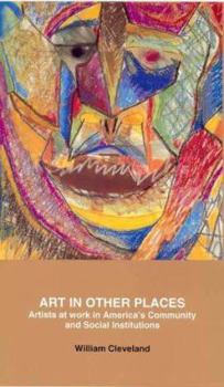 Hardcover Art in Other Places: Artists at Work in America's Community and Social Institutions Book