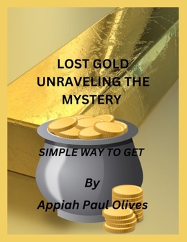 Paperback Lost Gold Unraveling The Mystery: Simple Way To Get Book