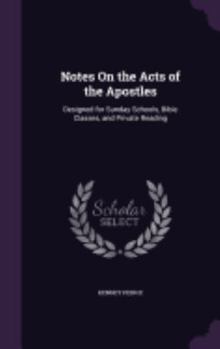 Hardcover Notes On the Acts of the Apostles: Designed for Sunday Schools, Bible Classes, and Private Reading Book