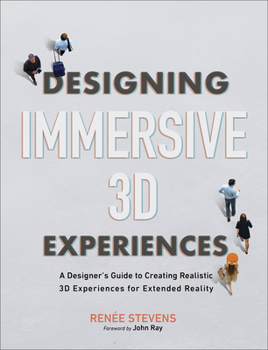Paperback Designing Immersive 3D Experiences: A Designer's Guide to Creating Realistic 3D Experiences for Extended Reality Book