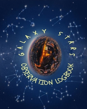 Galaxy Stars Observation Logbook: 8x10" Constellation Chart Mapping Notebook Journal And Planets Too