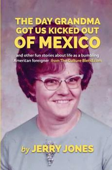 Paperback The Day Grandma Got Us Kicked Out of Mexico: and other fun stories about life as a bumbling American foreigner Book