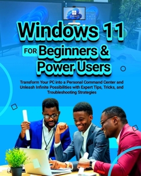 Paperback Windows 11 for Beginners & Power Users: Transform Your PC into a Personal Command Center and Unleash Infinite Possibilities with Expert Tips, Tricks, Book