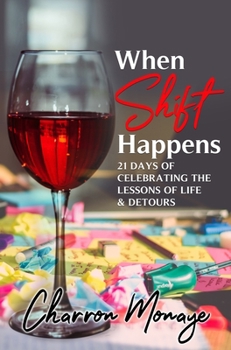 Hardcover When Shift Happens: 21 Days of Celebrating the Lessons of Life & Detours Book